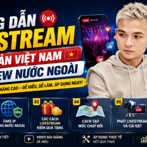 Hướng Dẫn Livestream Tài Khoản Việt Nam Cho View Nước Ngoài